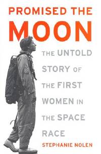Promised the Moon : The Untold Story of the First Women in the Space Race