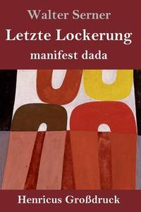 Letzte Lockerung (Großdruck): manifest dada (German Edition)