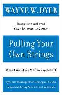 Pulling Your Own Strings: Dynamic Techniques for Dealing with Other People and Living Your Life...