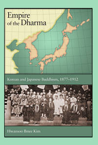 Empire of the Dharma : Korean and Japanese Buddhism 1877-1912