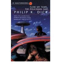 Flow My Tears, The Policeman Said by Philip K Dick - 2001