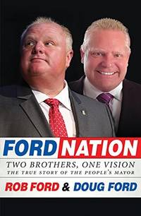 Ford Nation : Two Brothers, One Vision-The True Story of the People's Mayor