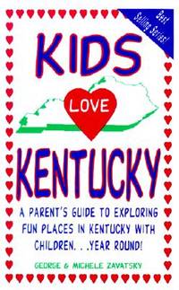 Kids Love Kentucky: A Parent's Guide to Exploring Fun Places in Kentucky with Children...Year...