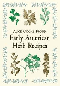 Early American Herb Recipes by Alice Cooke Brown - Paperback - 2001-08-20 - from Ergodebooks (SKU: DADAX0486418758)