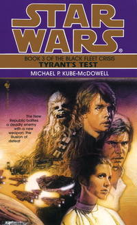 Star Wars: The Black Fleet Crisis, Book Three - Tyrant&#039;s Test by KUBE-MCDOWELL, Michael P - 1997