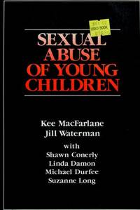 Sexual Abuse of Young Children Evaluation and Treatment by MacFarlane, Kee and Jill Waterman with Shawn Conerly, Linda Dmon, Michael Durfee and Suzanne Long - 1986