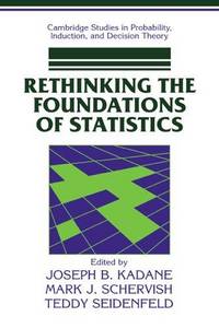 Rethinking Foundations Statistics (Cambridge Studies in Probability, Induction and Decision Theory)