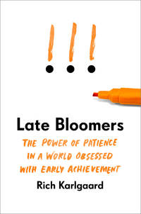Late Bloomers : The Power of Patience in a World Obsessed with Early Achievement