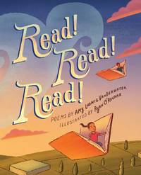 READ! READ! READ! by Vanderwater, Amy Ludwig; O&#39;Rourke, Ryan [Illustrator] - 2017-09-19