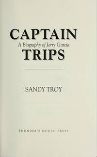 Captain Trips: A Biography of Jerry Garcia by Sandy Troy