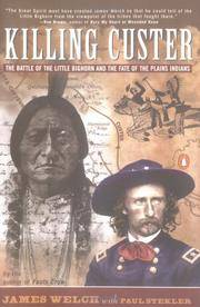 Killing Custer : The Battle of the Little Big Horn and the Fate of the Plains Indians by Welch, James, Stekler, Paul