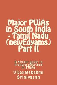 Major PUjAs in South India - Tamil Nadu (neivEdyams) Part II: A simple guide to prepare offerings...