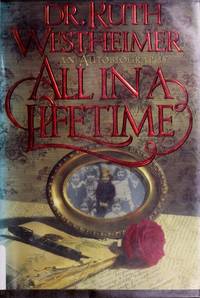 All in a Lifetime : An Autobiography by Westheimer, Ruth K