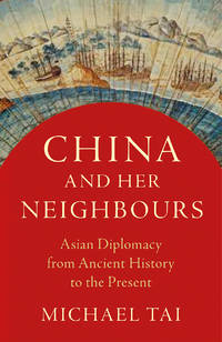 CHINA AND HER NEIGHBOUS. Asian Diplomacy From Ancient History To The Present.