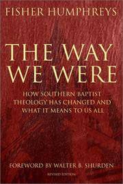 The Way We Were : How Southern Baptist Theology Has Changed and What It Means to Us All by Humphreys, Fisher