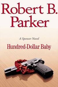 Hundred-Dollar Baby. (A Spenser Novel). [1st Hardcover]