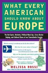 What Every American Should Know About Europe: The Hot Spots, Hotshots, Political Muck-ups,...