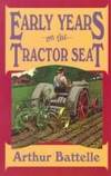 Early Years on the Tractor Seat (Tractor Seat Trilogy) by Arthur Battelle - 1998-07