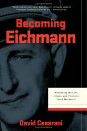 image of Becoming Eichmann, Rethinking the Life, Crimes, and Trial of a "Desk Murderer"