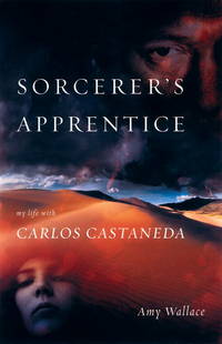 The Sorcerer&#039;s Apprentice: My Life with Carlos Castaneda by Wallace, Amy - 2003-05-01