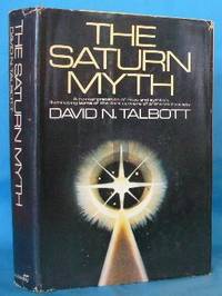 The Saturn Myth: A Reinterpretation of Rites and Symbols Illuminating Some of the Dark Corners of Primordial Society by Talbott, David N - 1980