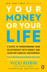Your Money or Your Life: 9 Steps to Transforming Your Relationship with Money and Achieving...