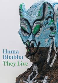 Huma Bhabha – They Live