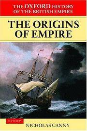 The Oxford History of the British Empire: The Origins of Empire : British Overseas Enterprise to the Close of the Seventeenth Century: Vol 1