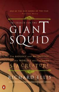 The Search for the Giant Squid : The Biology and Mythology of the World's Most Elusive Sea Creature