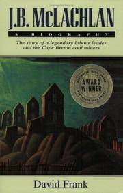 J.B. McLachlan: A Biography: The Story of a Legendary Labour Leader and the Cape Breton Coal Miners
