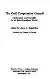 The Gulf Cooperation Council: Moderation and Stability in an Interdependent World by John A. Sandwick [Editor] - 1987-01-01