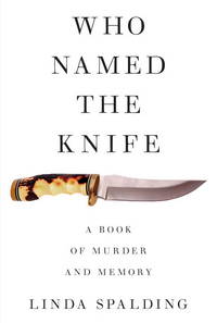 Who Named the Knife : A Book of Murder and Memory
