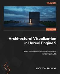 Architectural Visualization in Unreal Engine 5: Create photorealistic architectural interior renderings in UE5