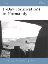 D-DAY FORTIFICATIONS IN NORMANDY de Zaloga, Steven J - 2005