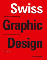 Swiss Graphic Design: The Origins and Growth of an International Style 1920-1965