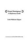 Ernest Hemingway (Reference guides in literature ; no. 13) by Linda Welshimer Wagner - 1977-06-10