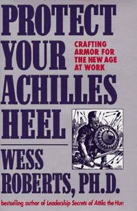 cover of Protect Your Achilles Heel: Crafting Armor for the New Age at Work