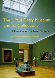 The J. Paul Getty Museum and Its Collections: A Museum for the New Century by Walsh, John; Gribbon, Deborah - 1997-12-04