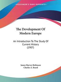 The Development Of Modern Europe: An Introduction To The Study Of Current