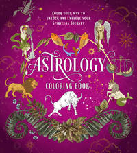 Astrology Coloring Book : Color Your Way to Unlock and Explore Your Spiritual Journey
