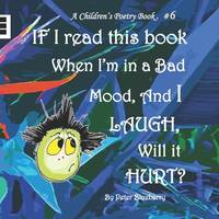 If I read this book when I'm in a bad mood, and I laugh, will it hurt? (A Children's Poetry Book)