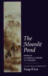 The Moonlit Pond: Korean Classical Poems in Chinese (Latin American Silhouettes (Paperback))