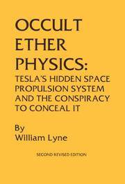 Occult Ether Physics: Tesla&#039;s Hidden Space Propulsion System and the Conspiracy to Conceal It (2nd Revised Edition) by William Lyne