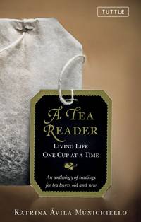 A Tea Reader : Living Life One Cup at a Time by Munichiello, Katrina Avila