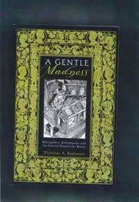 image of A Gentle Madness: Bibliophiles, Bibliomanes, and the Eternal Passion for Books