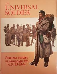 The universal soldier;: Fourteen studies in campaign life A.D. 43-1944