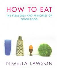 How to Eat: Pleasures and Principles of Good Food