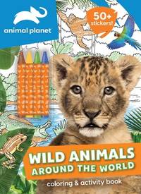 Animal Planet: Wild Animals Around the World Coloring and Activity Book (Color & Activity with...