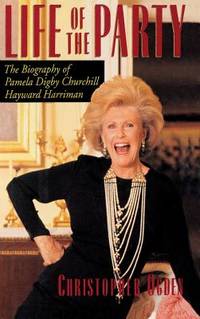 Life of the Party: The Biography of Pamela Digby Churchill Hayward Harriman by Ogden, Christopher - 1994-05-15