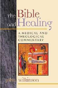 The Bible and Healing : A Medical and Theological Commentary